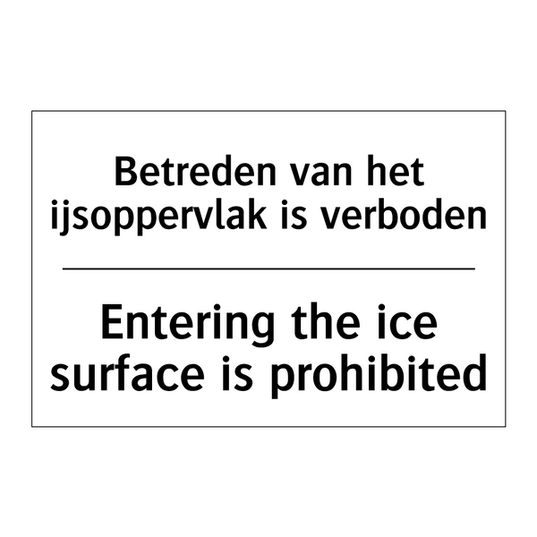 Betreden van het ijsoppervlak /.../ - Entering the ice surface is prohibited/.../