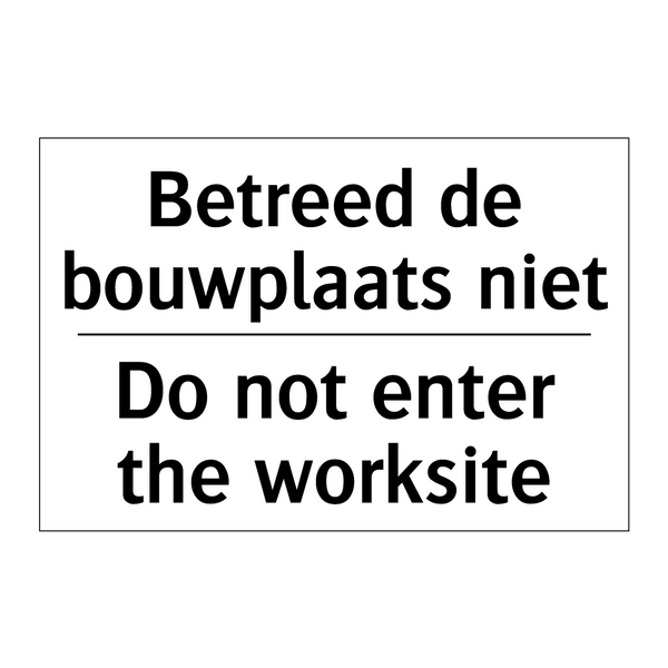 Betreed de bouwplaats niet - Do not enter the worksite