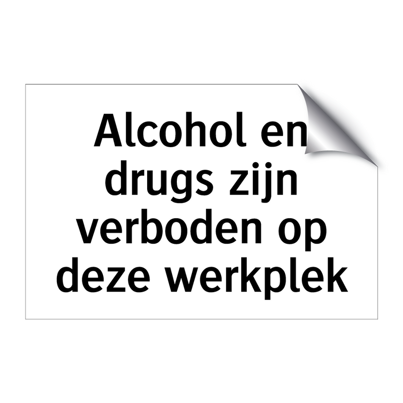 Alcohol en drugs zijn verboden op deze werkplek