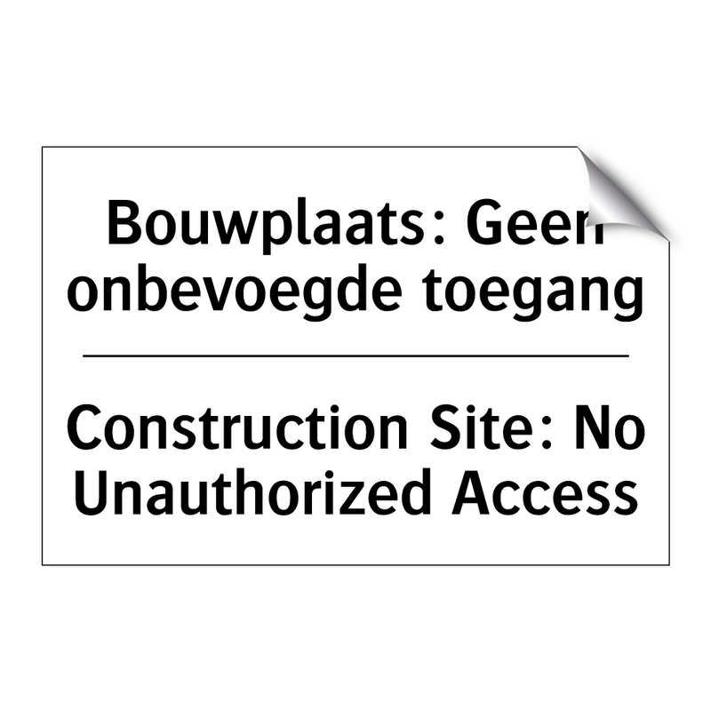 Bouwplaats: Geen onbevoegde toegang/.../ - Construction Site: No Unauthorized /.../