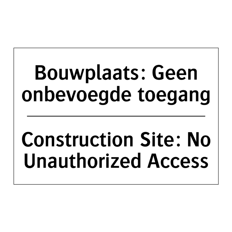 Bouwplaats: Geen onbevoegde toegang/.../ - Construction Site: No Unauthorized /.../