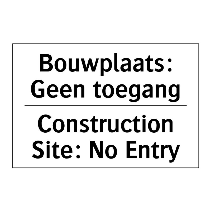 Bouwplaats: Geen toegang - Construction Site: No Entry