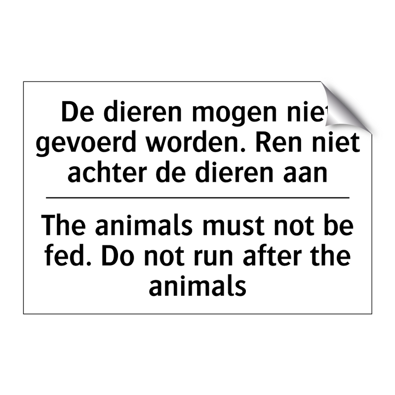 De dieren mogen niet gevoerd worden. /.../ - The animals must not be fed. Do /.../