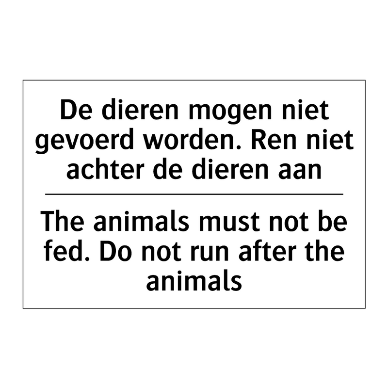 De dieren mogen niet gevoerd worden. /.../ - The animals must not be fed. Do /.../