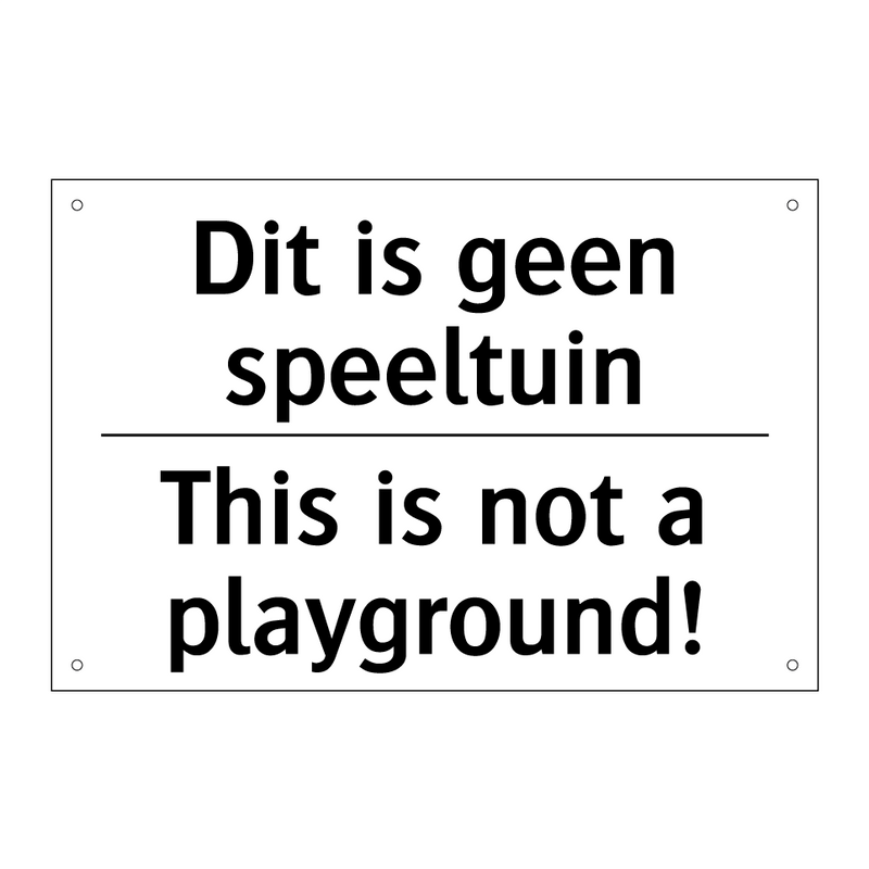 Dit is geen speeltuin - This is not a playground!