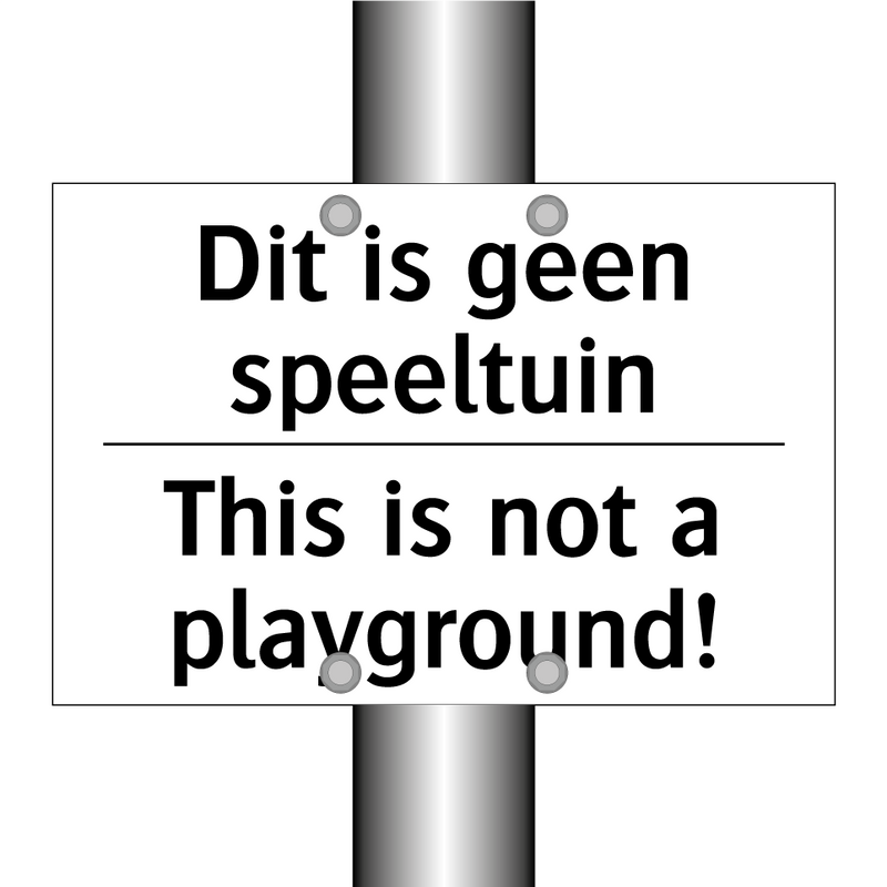 Dit is geen speeltuin - This is not a playground!