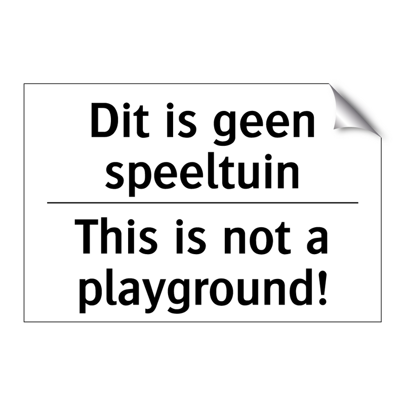 Dit is geen speeltuin - This is not a playground!