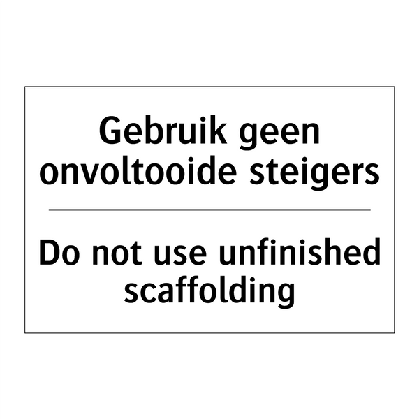 Gebruik geen onvoltooide steigers/.../ - Do not use unfinished scaffolding/.../