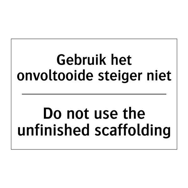 Gebruik het onvoltooide steiger /.../ - Do not use the unfinished scaffolding/.../