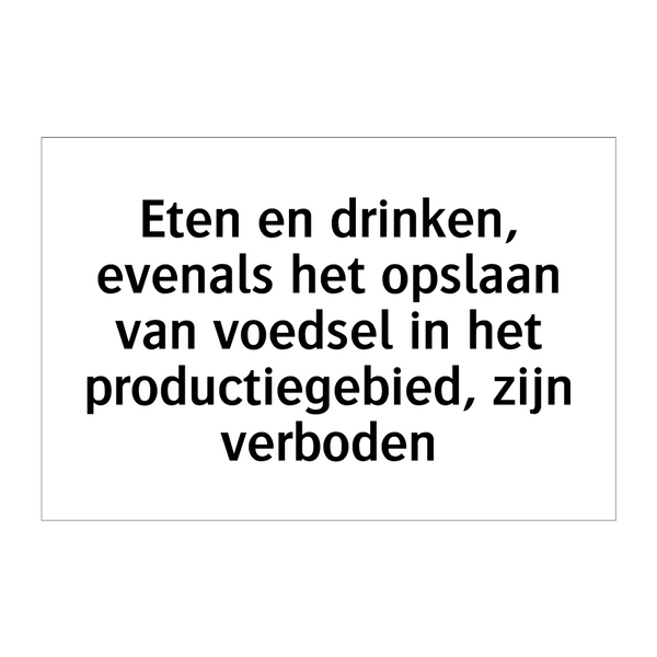 Eten en drinken, evenals het opslaan van voedsel in het productiegebied, zijn verboden