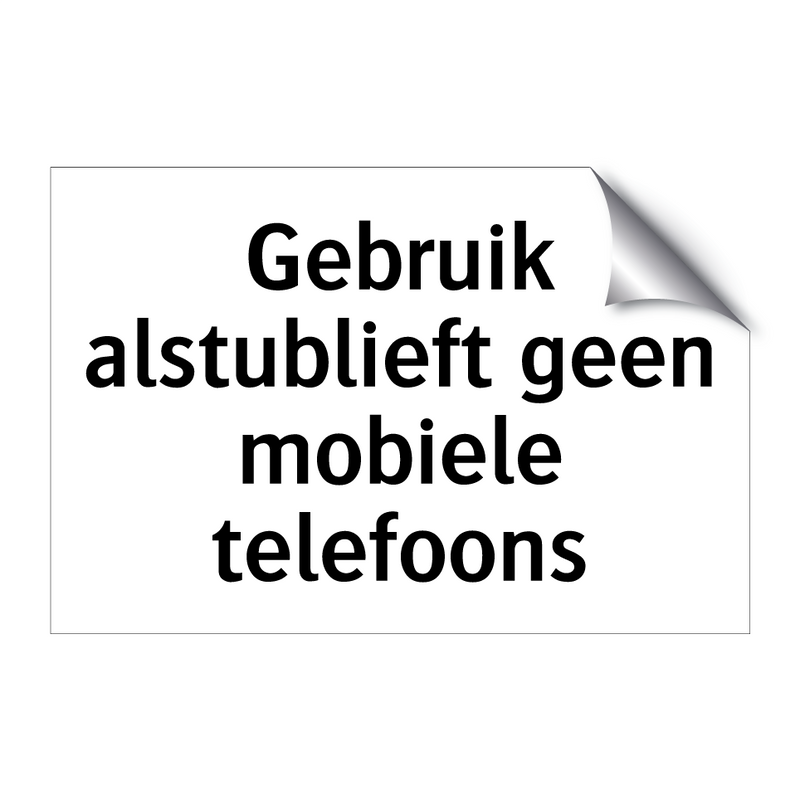 Gebruik alstublieft geen mobiele telefoons