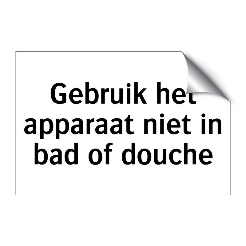 Gebruik het apparaat niet in bad of douche