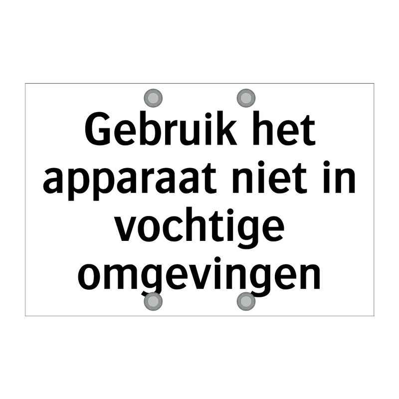 Gebruik het apparaat niet in vochtige omgevingen