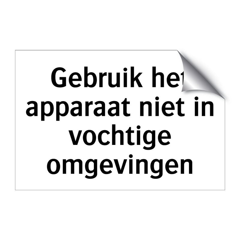 Gebruik het apparaat niet in vochtige omgevingen