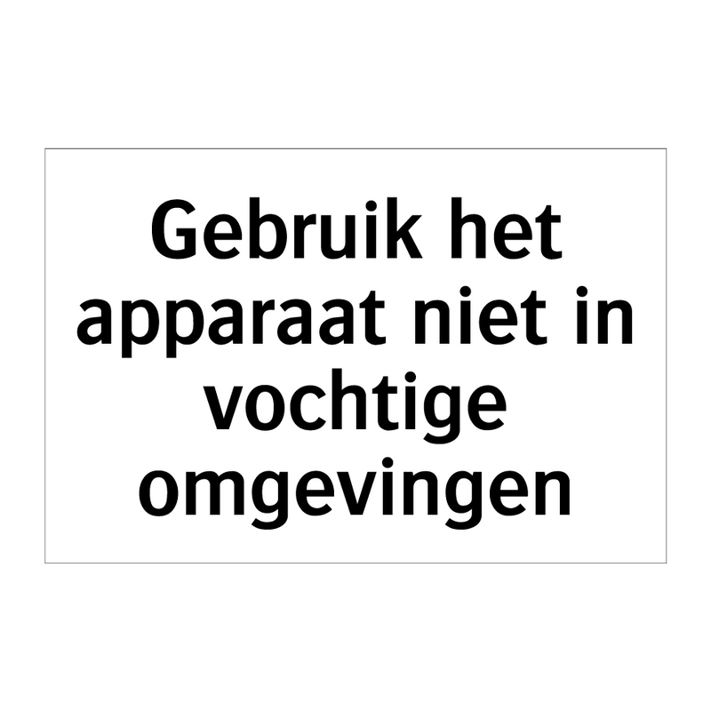 Gebruik het apparaat niet in vochtige omgevingen