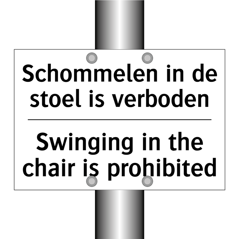 Schommelen in de stoel is verboden/.../ - Swinging in the chair is prohibited/.../