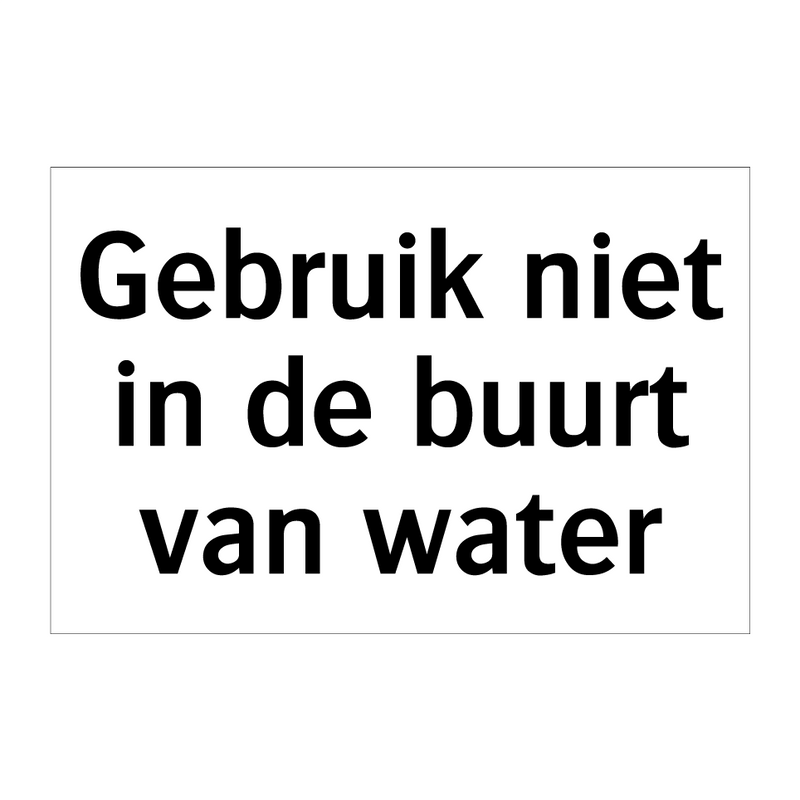 Gebruik niet in de buurt van water