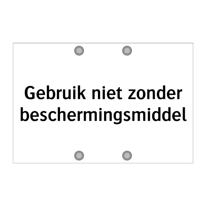 Gebruik niet zonder beschermingsmiddel