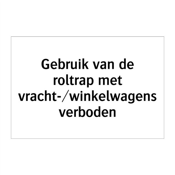 Gebruik van de roltrap met vracht-/winkelwagens verboden