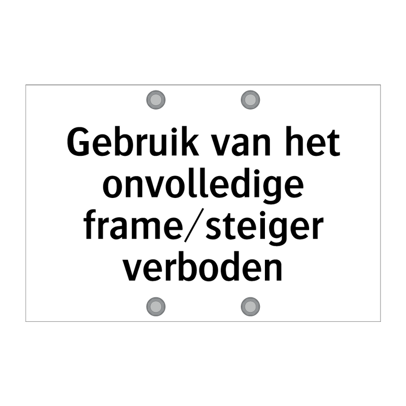 Gebruik van het onvolledige frame/steiger verboden