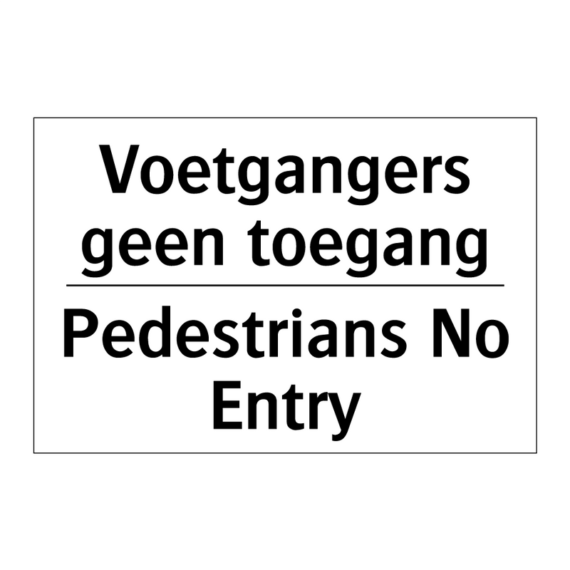 Voetgangers geen toegang - Pedestrians No Entry