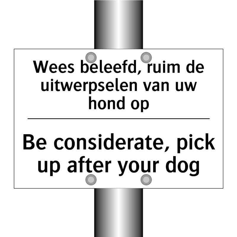 Wees beleefd, ruim de uitwerpselen /.../ - Be considerate, pick up after /.../