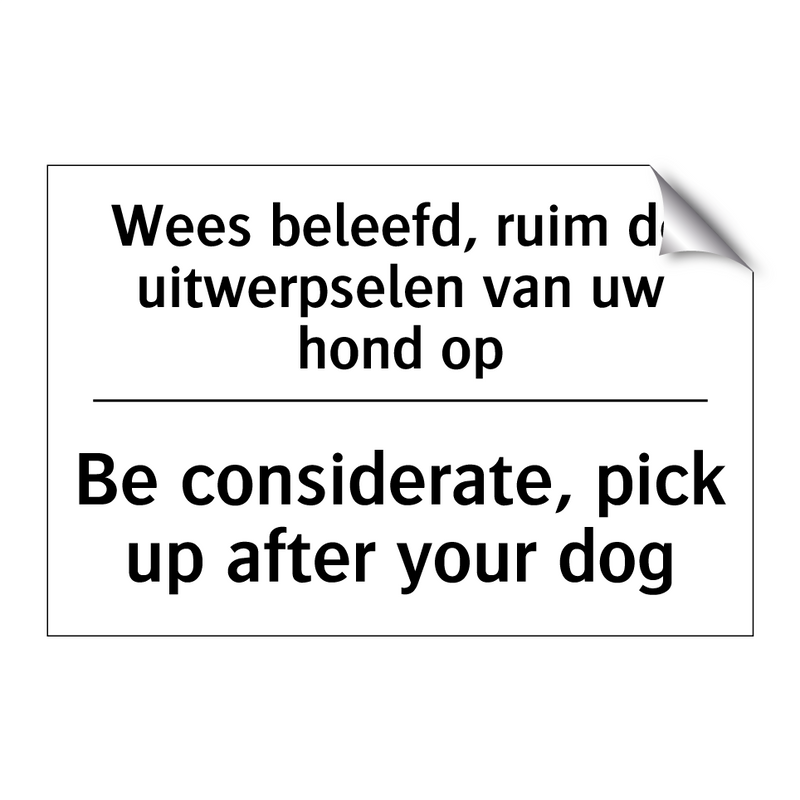 Wees beleefd, ruim de uitwerpselen /.../ - Be considerate, pick up after /.../