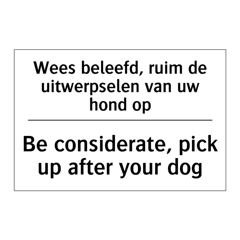 Wees beleefd, ruim de uitwerpselen /.../ - Be considerate, pick up after /.../