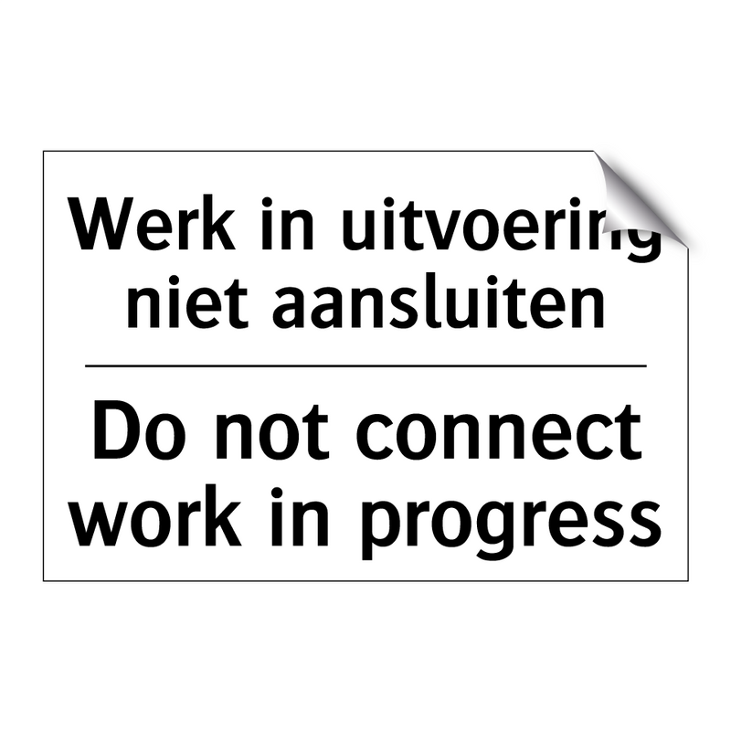 Werk in uitvoering niet aansluiten/.../ - Do not connect work in progress/.../