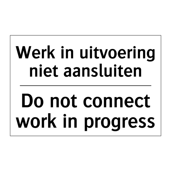 Werk in uitvoering niet aansluiten/.../ - Do not connect work in progress/.../