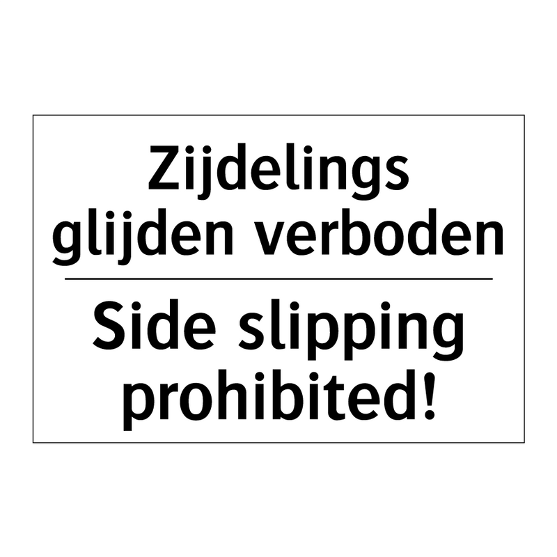 Zijdelings glijden verboden - Side slipping prohibited!