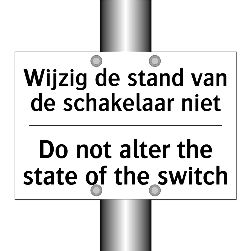 Wijzig de stand van de schakelaar /.../ - Do not alter the state of the /.../