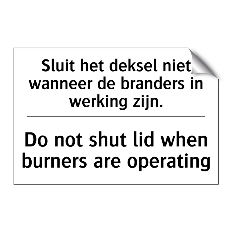 Sluit het deksel niet wanneer /.../ - Do not shut lid when burners are /.../