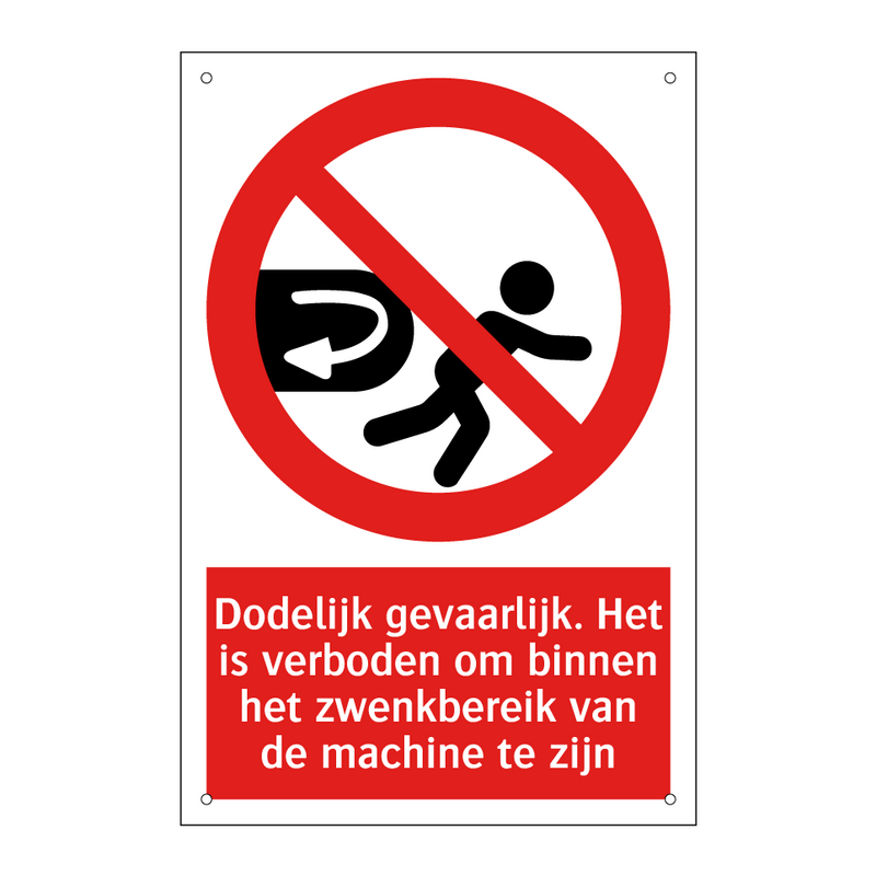 Dodelijk gevaarlijk. Het is verboden om binnen het zwenkbereik van de machine te zijn