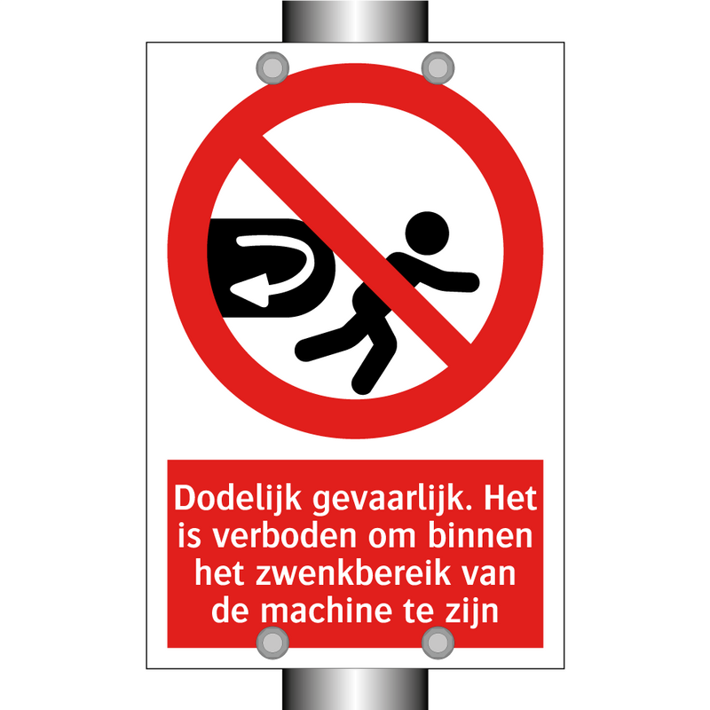 Dodelijk gevaarlijk. Het is verboden om binnen het zwenkbereik van de machine te zijn