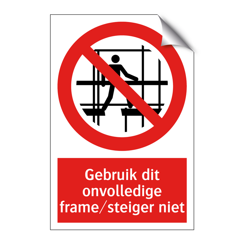 Gebruik dit onvolledige frame/steiger niet