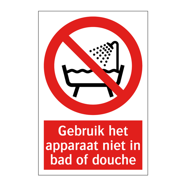 Gebruik het apparaat niet in bad of douche