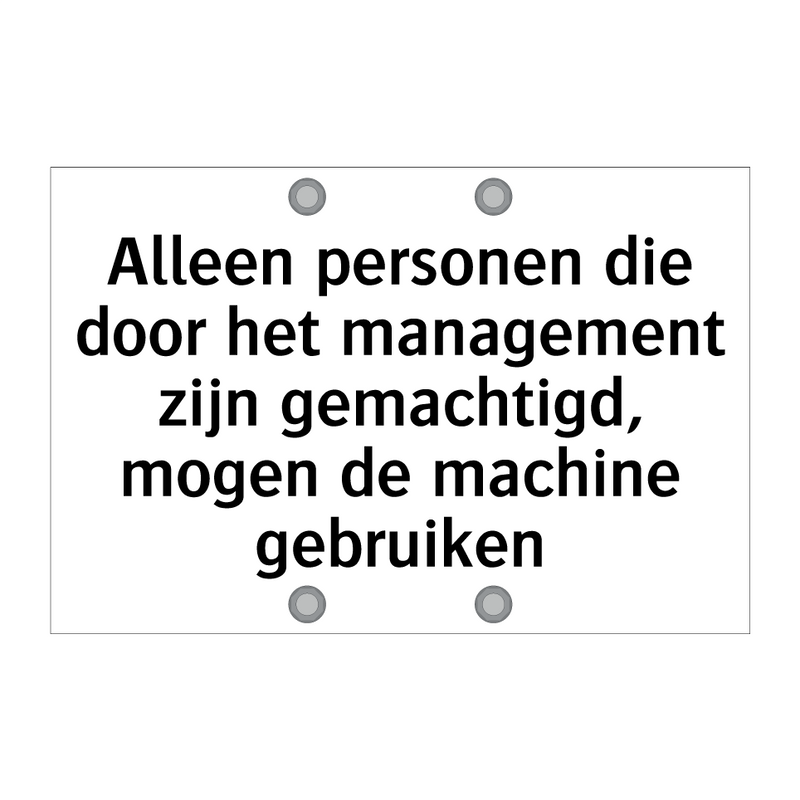 Alleen personen die door het management zijn gemachtigd, mogen de machine gebruiken