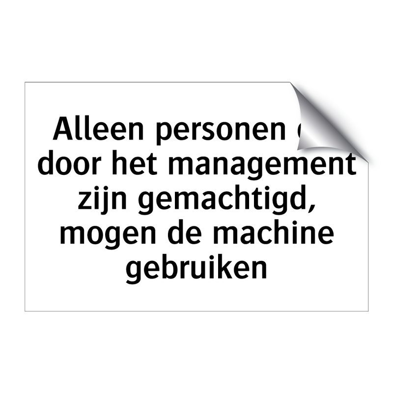 Alleen personen die door het management zijn gemachtigd, mogen de machine gebruiken