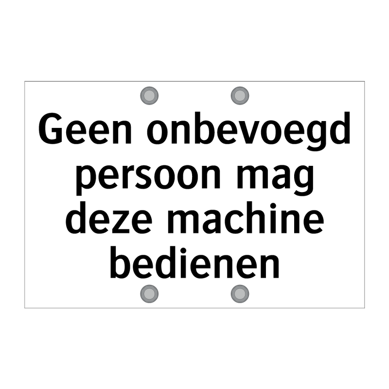 Geen onbevoegd persoon mag deze machine bedienen