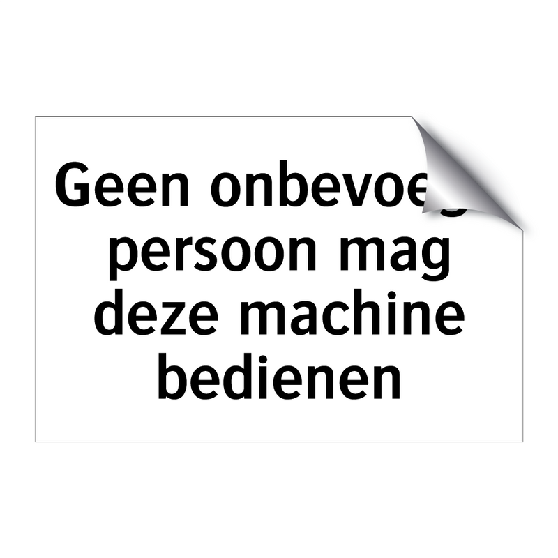 Geen onbevoegd persoon mag deze machine bedienen