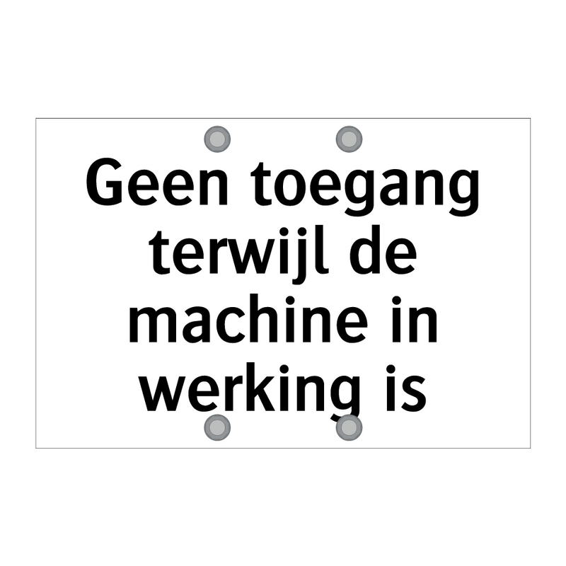 Geen toegang terwijl de machine in werking is