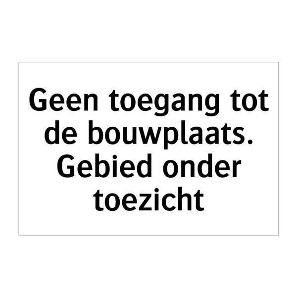 Geen toegang tot de bouwplaats. Gebied onder toezicht