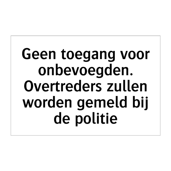 Geen toegang voor onbevoegden. Overtreders zullen worden gemeld bij de politie