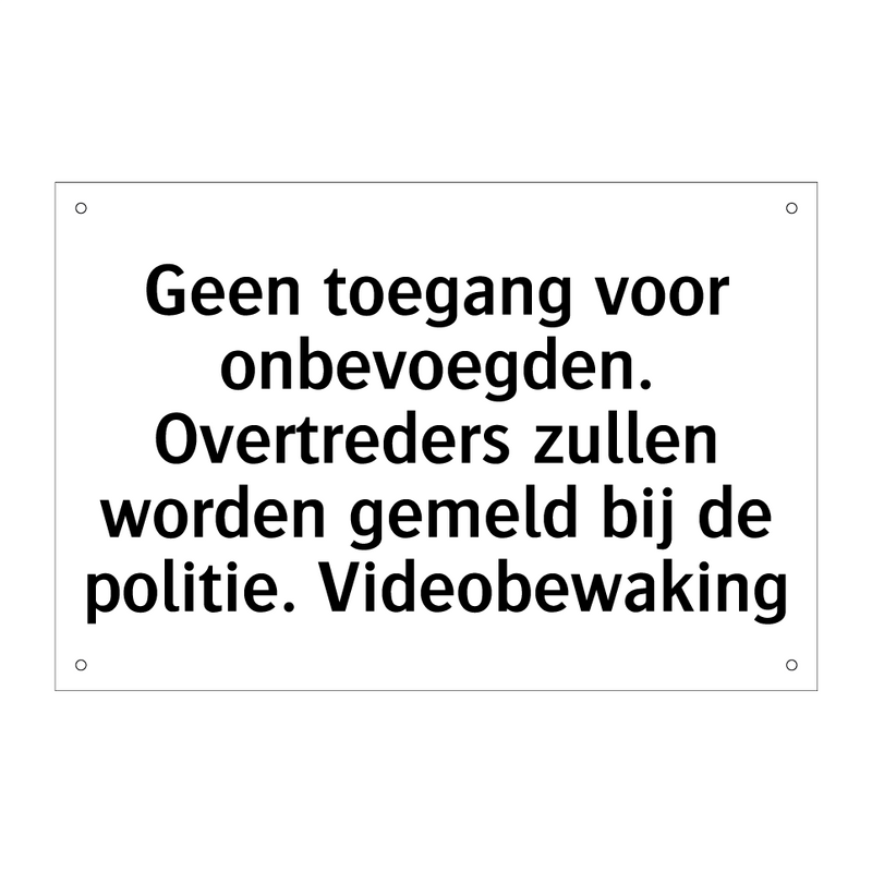 Geen toegang voor onbevoegden. Overtreders zullen worden gemeld bij de politie. Videobewaking