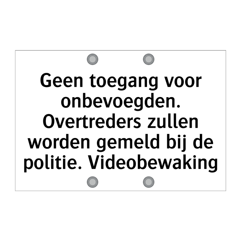 Geen toegang voor onbevoegden. Overtreders zullen worden gemeld bij de politie. Videobewaking