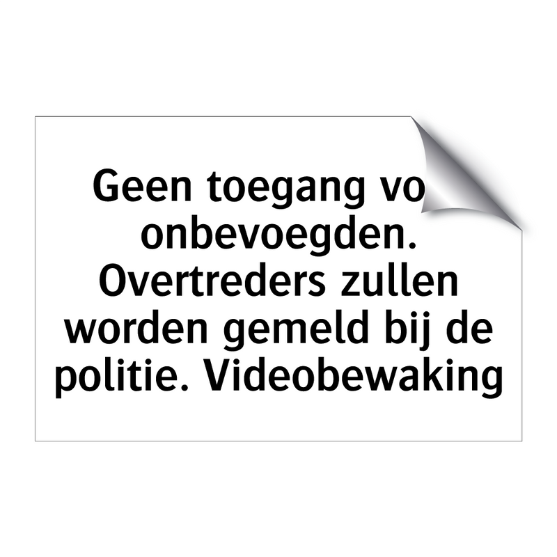 Geen toegang voor onbevoegden. Overtreders zullen worden gemeld bij de politie. Videobewaking