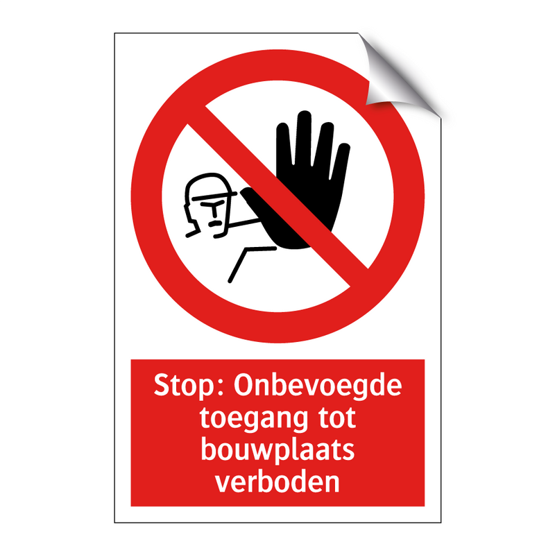 Stop: Onbevoegde toegang tot bouwplaats verboden