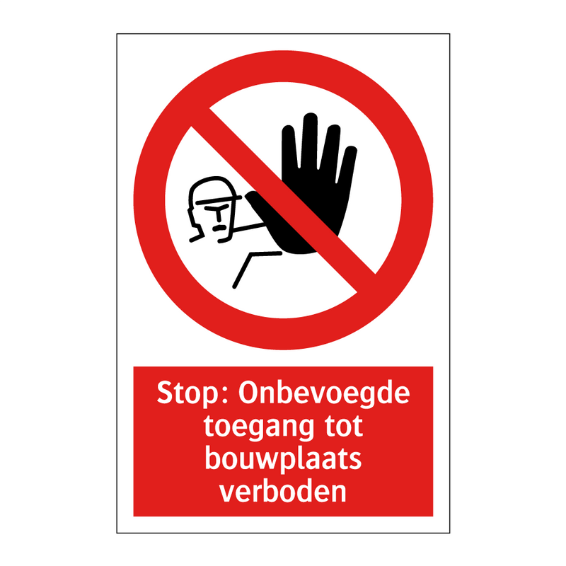 Stop: Onbevoegde toegang tot bouwplaats verboden