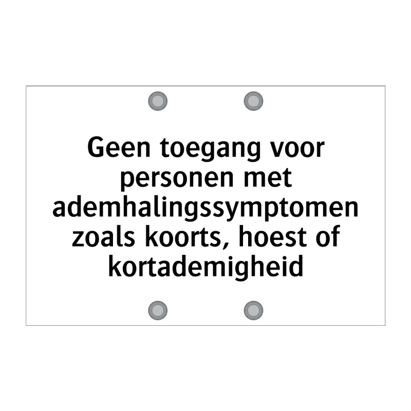 Geen toegang voor personen met ademhalingssymptomen zoals koorts, hoest of kortademigheid